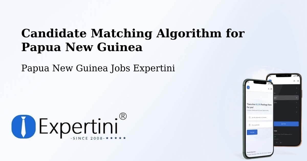 Candidate Matching Algorithm Overview – Goilala - Papua New Guinea Jobs Expertini