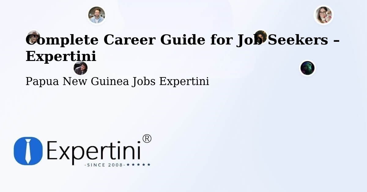 Career Guide for Job Seekers – Goilala - Goilala, Papua New Guinea Jobs Expertini