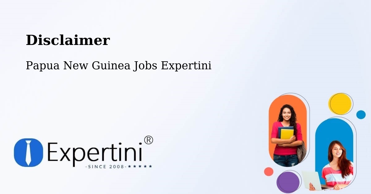 Disclaimer – Goilala - Papua New Guinea Jobs Expertini