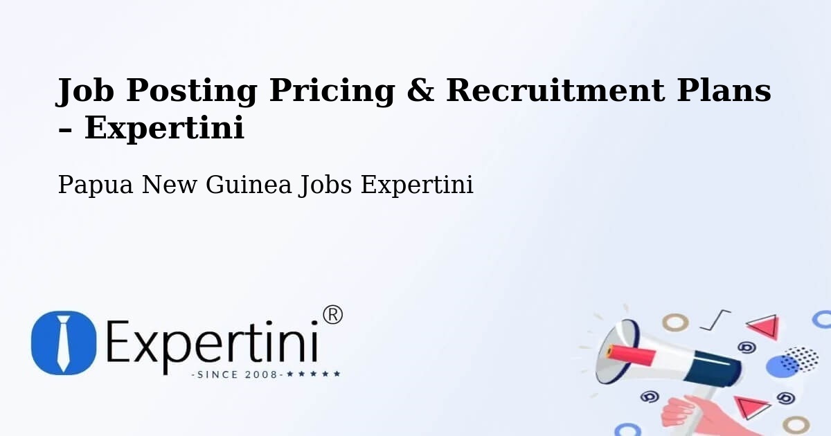 Job Posting Pricing & Recruitment Plans – Goilala - Goilala, Papua New Guinea Jobs Expertini